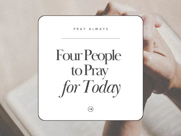 1- Four People To Pray For